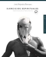 Title: Ejercicios espirituales: Maestría interdisciplinar en teatro y artes vivas, Author: Alejandro Jaramillo Hoyos