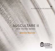 Title: Auscultare II: Arte sonoro 2009/2014, Author: Mauricio Bejarano
