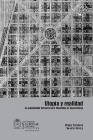 Title: Utopía y realidad. La urbanización del barrio de la mutualidad en Bucaramanga, Author: Diana Carolina Sevilla Torres