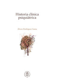 Title: Historia clínica psiquiátrica, Author: Álvaro Rodríguez Gama