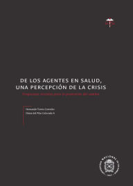 Title: De los agentes en salud, una percepción de la crisis. Propuestas iniciales para la promoción del cambio, Author: Hernando Torres Corredor
