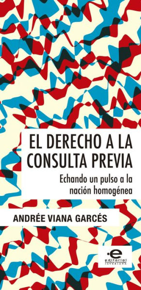 El derecho a la consulta previa: Echando un pulso a la nación homogénea