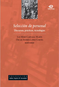 Title: Selección de personal: Discursos, prácticas, tecnologías, Author: Luz Mery Carvajal Marín