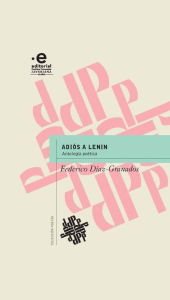 Title: Adiós a Lenin: Antología poética, Author: Federico Díaz-Granados