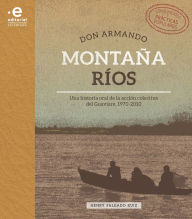 Title: Don Armando Montaña Ríos: Una historia oral de la acción colectiva del Guaviare, 1970-2010, Author: Henry Salgado Ruíz