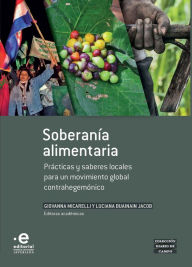 Title: Soberanía alimentaria: Prácticas y saberes locales para un movimiento global contrahegemónico, Author: Giovanna Micarelli