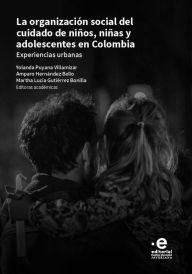 Title: La organización social del cuidado de niños, niñas y adolescentes en Colombia: Experiencias urbanas, Author: María Eugenia Agudelo Bedoya