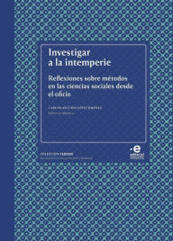 Title: Investigar a la intemperie: Reflexiones sobre metodos en las ciencias sociales desde el oficio, Author: María Juliana Flórez Flórez