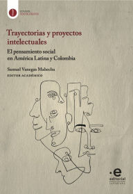 Title: Trayectorias y proyectos intelectuales: El pensamiento social en América Latina y Colombia, Author: Jonathan Beltrán Alvarado