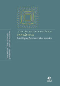Title: Fantástica: Una Lógica para inventar mundos, Author: Joselín Acosta Gutiérrez
