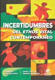 Title: Incertidumbres del éthos vital contemporáneo: Del antropocentrismo al biocentrismo, Author: Gilberto Cely Galindo S J