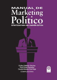 Title: Manual de Marketing Político: Estrategias para una campaña exitosa, Author: Dulfary Calderón Sánchez