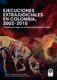 Title: Ejecuciones extrajudiciales en Colombia 2002-2010: obediencia ciega en campos de batalla ficticios, Author: Omar Eduardo Rojas Bolaños