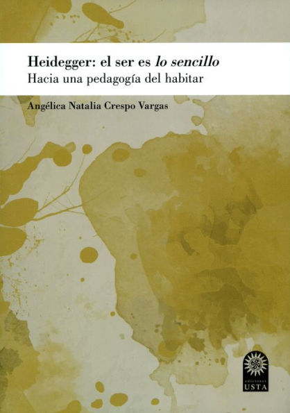 Heidegger: el ser es lo sencillo: Hacia una pedagogía del habitar