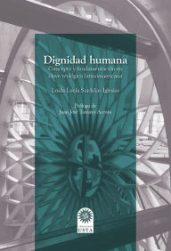 Title: Dignidad humana: Concepto y fundamentación en clave teológica latinoamericana, Author: Loida Lucía Sardiñas Iglesias