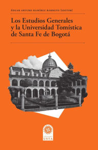 Title: Los Estudios Generales y la Universidad Tomística de Santa Fe de Bogotá, Author: Édgar Arturo Ramírez Barreto