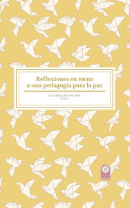 Title: Reflexiones en torno a una pedagogía para la paz, Author: Luis Alfonso Ramírez Peña