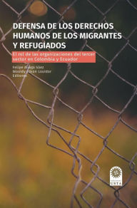 Title: Defensa de los derechos humanos de los migrantes y refugiados: El rol de las organizaciones del tercer sector en Colombia y Ecuador, Author: Felipe Andrés Aliaga Sáez