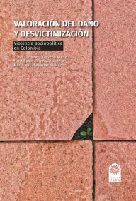 Title: Valoración del daño y desvictimización: Violencia sociopolítica en Colombia, Author: Óscar Acevedo Arango