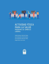 Title: Actividad física para la salud: Programa de gimnasia laboral, Author: Isabel Adriana Sánchez Rojas