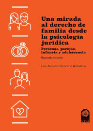 Title: Una mirada al derecho de familia desde la psicología jurídica: Personas, parejas, infancia y adolescencia, Author: Luz Amparo Serrano Quintero