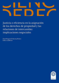 Title: Justicia o eficiencia en la asignación de los derechos de propiedad y las relaciones de intercambio:: implicaciones negociales, Author: David Augusto Echeverry Botero