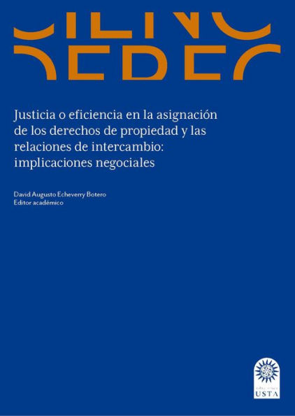 Justicia o eficiencia en la asignación de los derechos de propiedad y las relaciones de intercambio:: implicaciones negociales