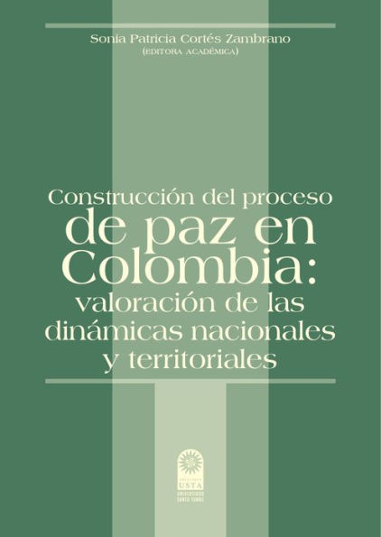 Construcción del proceso de paz en Colombia: Valoración de las dinámicas nacionales y territoriales