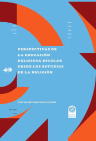 Title: Perspectivas de la educacio?n religiosa escolar desde los estudios de la religio?n, Author: Ciro Javier Moncada Guzmán