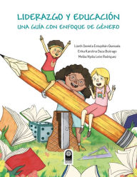 Title: Liderazgo y educación: Una guía con enfoque de género, Author: Lizeth Daniela Estupiñán Quesada