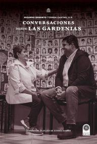 Title: Conversaciones desde Las Gardenias, Author: Ricardo Ernesto Torres Castro OP