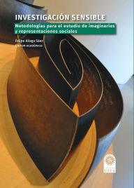 Title: Investigación sensible.: Metodologías para el estudio de imaginarios y representaciones sociales, Author: Felipe Aliaga Sáez