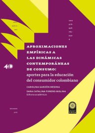Title: Aproximaciones empíricas a las dinámicas contemporáneas de consumo:: aportes para la educación del consumidor colombiano, Author: Sara Catalina Forero Molina