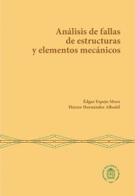 Title: Análisis de fallas de estructuras y elementos mecánicos, Author: Édgar Espejo Mora