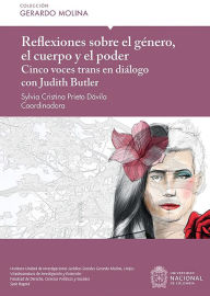 Title: Reflexiones sobre el género, el cuerpo y el poder: Cinco voces trans en diálogo con Judith Butler, Author: Sylvia Cristina Prieto Dávila