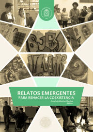 Title: Relatos emergentes para rehacer la coexistencia, Author: Dora Inés Munévar