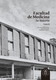 Title: Facultad de Medicina: Su historia. Tomo II, Author: Juan Carlos Eslava Castañeda