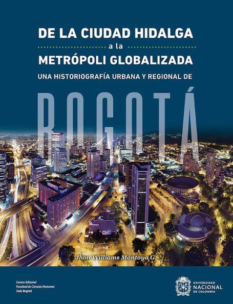 De la ciudad hidalga a la metrópoli globalizada: Una historiografía urbana y regional de Bogotá