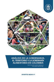 Title: Análisis de la gobernanza, el territorio y la soberanía alimentaria en Colombia, Author: Sara Eloísa Castillo Del Matamoros
