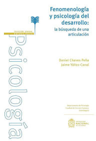 Title: Fenomenología y psicología del desarrollo: La búsqueda de una articulación, Author: Daniel Chaves Peña