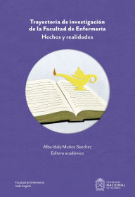 Title: Trayectoria de investigación de la Facultad de Enfermería: Hechos y realidades, Author: Alba Idaly Muñóz Sánchez