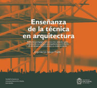 Title: Enseñanza de la técnica en arquitectura: Reflexión pedagógica en torno a los métodos para la formación tecnológica en arquitectura y el diseño de estrategias didácticas para su mejoramiento, Author: Jorge Hernán Salazar Trujillo