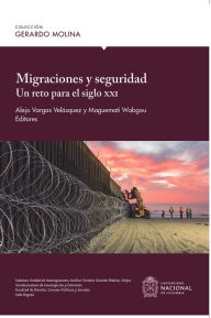 Title: Migraciones y seguridad: un reto para el siglo XXI, Author: Alejo Vargas Velásquez