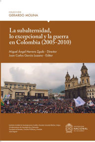Title: La subalternidad, lo excepcional y la guerra en Colombia (2005-2010), Author: Luis Eduardo Lamus Parra