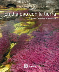 Title: En diálogo con la tierra: Por una Colombia sostenible, Author: Diego Pérez Medina