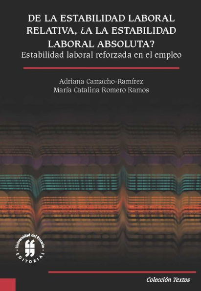 De la estabilidad laboral relativa, ¿a la estabilidad laboral absoluta?: Estabilidad laboral reforzada en el empleo