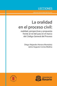 Title: La oralidad en el proceso civil: Realidad, perspesctivas y propuestas frente al rol del juez en el marco del Código General del Proceso, Author: Diego Alejandro Herrera Montañez