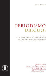 Title: Periodismo ubicuo: convergencia e innovación en las nuevas redacciones, Author: Juliana Colussi
