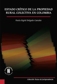 Title: Estado crítico de la propiedad rural colectiva en Colombia, Author: Paula Sigrid Delgado Castaño