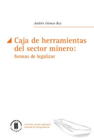 Title: Caja de herramientas del sector minero: formas de legislar, Author: Andrés Gómez-Rey